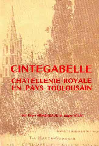 CINTEGABELLE - CHATELLENIE ROYALE EN PAYS TOULOUSAIN - L' OEUVRE DE DEUX HOMMES DE TERRAIN